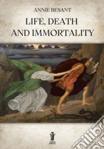 Life, Death and Immortality. E-book. Formato EPUB ebook di Annie Besant