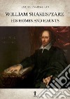 William Shakespeare: His homes and haunts. E-book. Formato EPUB ebook