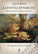 La Favola di NarcisoPoemetto iniziatico e allegorico-mitologico. E-book. Formato EPUB ebook