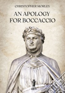 An Apology for Boccaccio. E-book. Formato EPUB ebook di Christopher Morley