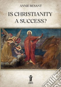 Is Christianity a Success?. E-book. Formato EPUB ebook di Annie Besant