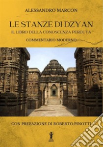 Le Stanze di Dzyan. Il libro della conoscenza perduta. E-book. Formato EPUB ebook di Alessandro Marcon