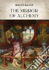 The Mirror of Alchemy. E-book. Formato EPUB ebook di Roger Bacon