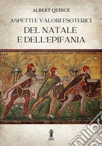 Aspetti e valori esoterici del Natale e dell’Epifania. E-book. Formato EPUB ebook