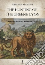 The Hunting of the Greene LyonA rare 15th century alchemical poem. E-book. Formato EPUB