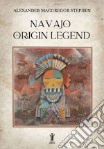 Navajo Origin Legend. E-book. Formato EPUB ebook