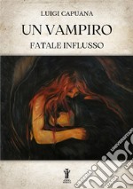 Un vampiroFatale influsso. E-book. Formato EPUB ebook