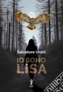 Io sono Lisa. E-book. Formato EPUB ebook di Salvatore Uroni