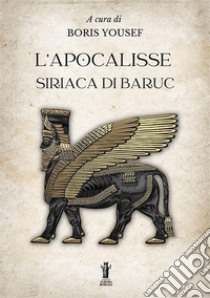 L'Apocalisse siriaca di Baruc. E-book. Formato EPUB ebook di Boris Yousef