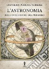 L’Astronomia nell’evoluzione del pensiero. E-book. Formato EPUB ebook di Francesco Porro de&apos Somenzi