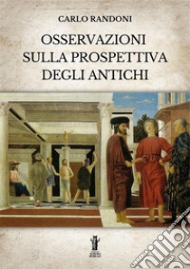 Osservazioni sulla prospettiva degli antichi. E-book. Formato EPUB ebook di Carlo Randoni