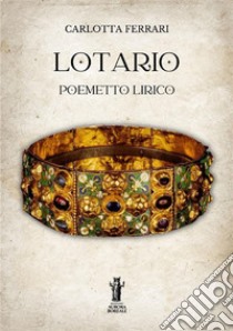 LotarioPoemetto lirico. E-book. Formato EPUB ebook di Carlotta Ferrari