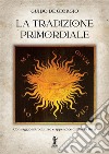 La Tradizione Primordiale. E-book. Formato EPUB ebook di Guido De Giorgio