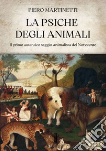 La psiche degli animaliIl primo autentico saggio animalista del Novecento. E-book. Formato EPUB ebook di Piero Martinetti