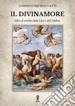 Il DivinamoreOltre il Cerchio della Luce e dell&apos;Ombra. E-book. Formato EPUB