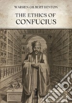 The Ethics of Confucius. E-book. Formato EPUB ebook