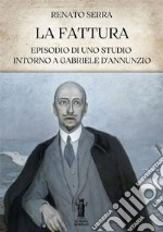 La FatturaEpisodio di uno studio intorno a Gabriele D’Annunzio. E-book. Formato EPUB ebook