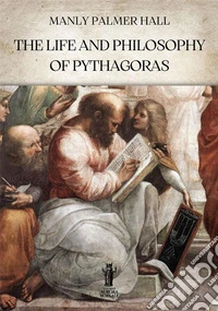 The Life and Philosophy of Pythagoras. E-book. Formato EPUB ebook