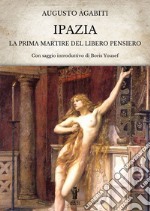 IpaziaLa prima Martire del Libero Pensiero. E-book. Formato EPUB ebook