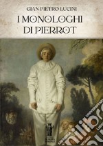 I Monologhi di Pierrot. E-book. Formato EPUB ebook