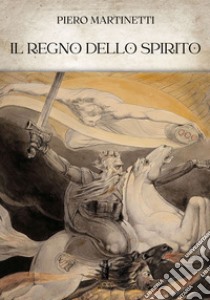 Il Regno dello Spirito. E-book. Formato EPUB ebook di Piero Martinetti