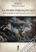 La Pierre PhilosophalePreuves irréfutables de son existence. E-book. Formato EPUB ebook