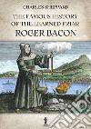 The Famous History of the Learned Friar Roger Bacon. E-book. Formato EPUB ebook di Charles Sheppard