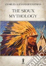 The Sioux Mythology. E-book. Formato EPUB ebook