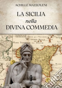 La Sicilia nella Divina Commedia. E-book. Formato EPUB ebook di Achille Mazzoleni