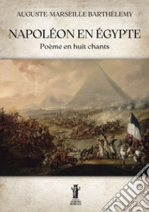 Napoléon en Égypte. E-book. Formato EPUB ebook di Auguste-Marseille Barthélemy