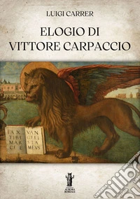 Elogio di Vittore Carpaccio. E-book. Formato EPUB ebook