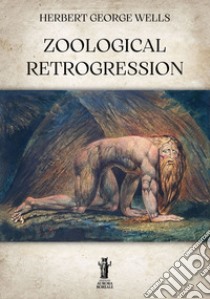 Zoological Retrogression. E-book. Formato EPUB ebook di Herbert George Wells