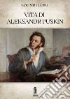 Vita di Aleksandr Puškin. E-book. Formato EPUB ebook di Louis Delâtre