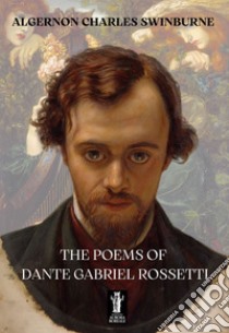 The Poems of Dante Gabriel Rossetti. E-book. Formato EPUB ebook di Algernon Charles Swinburne