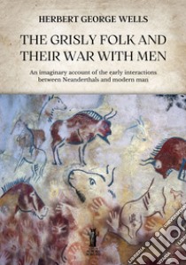 The Grisly Folk and Their War With Men. E-book. Formato EPUB ebook di Herbert George Wells