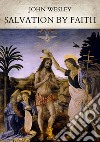 Salvation by Faith. E-book. Formato EPUB ebook di John Wesley