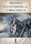 I Custodi della Terra Santa. E-book. Formato EPUB ebook di René Guénon