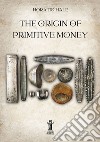 The Origin of Primitive Money. E-book. Formato EPUB ebook di Horatio Hale