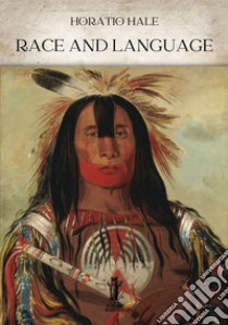 Race and Language. E-book. Formato EPUB ebook di Horatio Hale