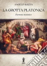 La Grotta PlatonicaPoemetto iniziatico. E-book. Formato EPUB