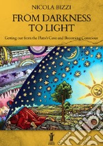 From Darkness to LightGetting out of Plato’s Cave and Becoming Conscious. E-book. Formato EPUB ebook