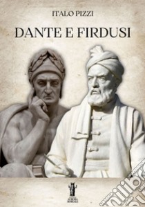 Dante e Firdusi. E-book. Formato EPUB ebook di Italo Pizzi