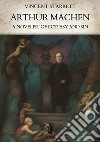 Arthur Machen: A Novelist of Ecstasy and Sin. E-book. Formato EPUB ebook di Vincent Starrett