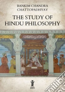 The Study of Hindu Philosophy. E-book. Formato EPUB ebook di Bankim Chandra Chattopadhyay