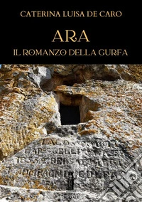 Ara. Il Romanzo della Gurfa. E-book. Formato EPUB ebook