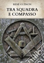 Tra Squadra e Compasso. E-book. Formato EPUB ebook