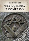 Tra Squadra e Compasso. E-book. Formato EPUB ebook