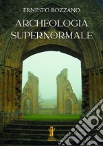 Archeologia supernormale. E-book. Formato EPUB ebook