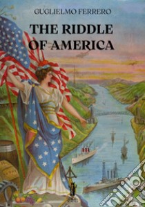 The Riddle of America. E-book. Formato EPUB ebook di Guglielmo Ferrero