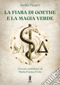 La Fiaba di Goethe e la Magia Verde. E-book. Formato EPUB ebook di Stella Picarò